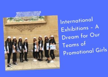 International Exhibitions – A Dream for Our Teams of Promotional Girls