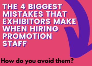 The 4 Biggest Mistakes that Exhibitors Make When Hiring Promotion Staff