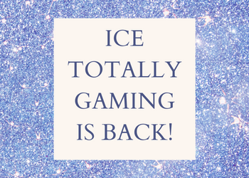 Ice Totally Gaming is Back!