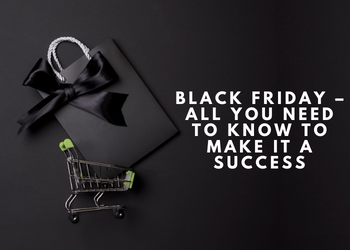BLACK FRIDAY – ALL YOU NEED TO KNOW TO MAKE IT A SUCCESS