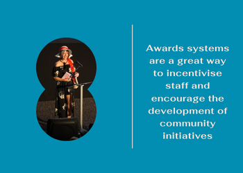Awards systems are a great way to incentivise staff and encourage the development of community initiatives
