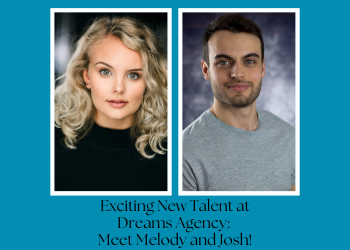 Exciting New Talent at Dreams Agency Meet Melody and Josh!